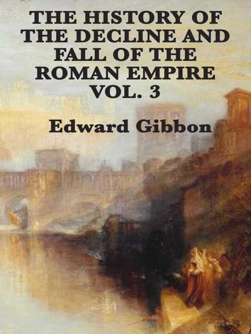 Title details for History of the Decline and Fall of the Roman Empire Vol 3 by Edward Gibbon - Wait list